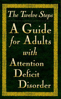 The Twelve Steps: A Guide for Adults With Attention Deficit
