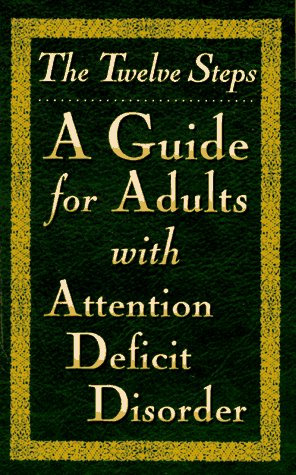 The Twelve Steps: A Guide for Adults With Attention Deficit