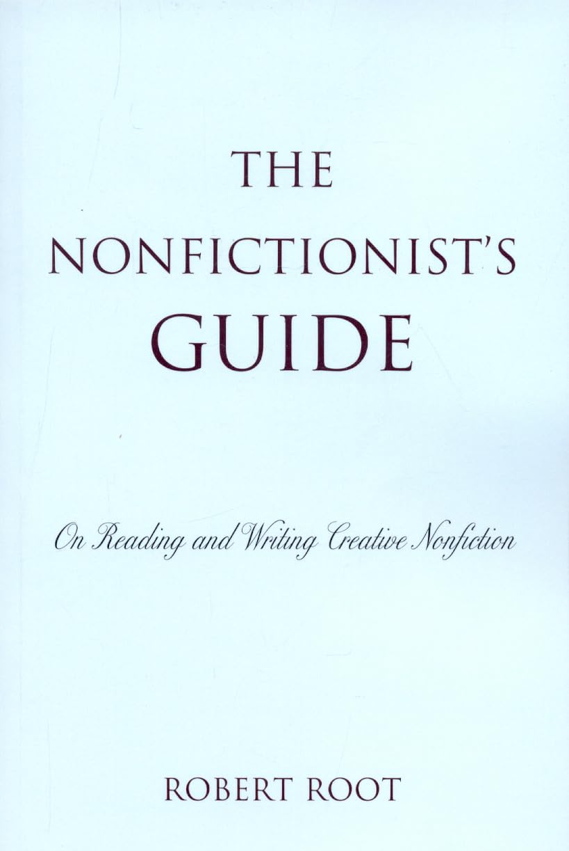 The Nonfictionist's Guide: On Reading and Writing Creative N