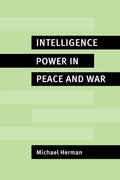 Intelligence Power in Peace and War by Herman, Michael
