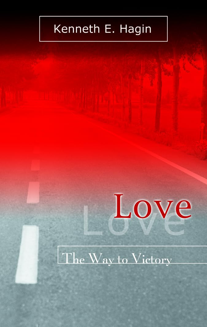 Love: The Way To Victory by Kenneth E. Hagin