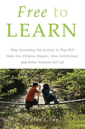 Free to Learn: Why Unleashing the Instinct to Play Will Make