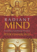 Radiant Mind: Awakening Unconditioned Awareness by Fenner Ph