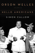 Orson Welles: Volume 2: Hello Americans by Callow, Simon