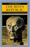 The Bonn Republic West German Democracy, 1945-1990 (The Post