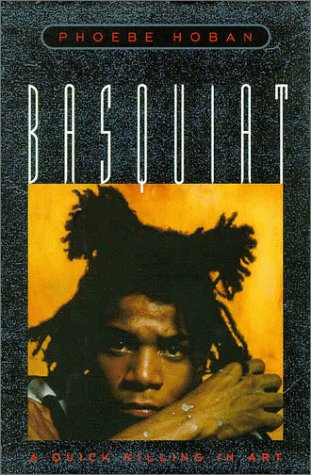Basquiat: A Quick Killing in Art by Hoban, Phoebe