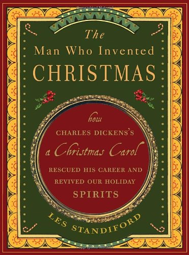 The Man Who Invented Christmas: How Charles Dickenss A Chris