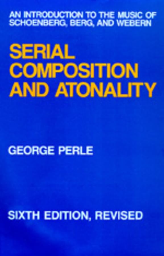 Serial Composition and Atonality: An Introduction to the Mus