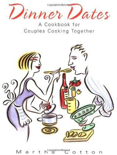 Dinner Dates: A Cookbook for Couples Cooking Together by Cot