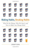 Making Habits, Breaking Habits: Why We Do Things, Why We Don