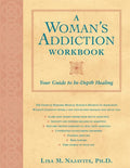A Woman's Addiction Workbook: Your Guide to In-Depth Healing