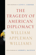 The Tragedy of American Diplomacy by William Apple Williams