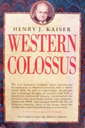 Henry J. Kaiser: Western Colossus by Heiner, Albert