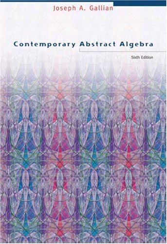 Contemporary Abstract Algebra by Gallian, Joseph