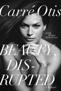 Beauty, Disrupted: A Memoir by Carre Otis