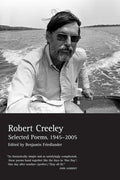 Selected Poems of Robert Creeley, 1945-2005 by Creeley, Robe