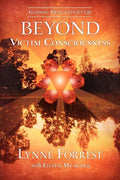 Guiding Principles for Life Beyond Victim Consciousness by F
