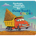 Dump Truck's Colors: Goodnight, Goodnight, Construction Site - Board Book
