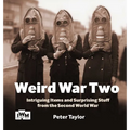 Weird War Two: Intriguing Items and Surprising Stuff from the Second World War - Paperback