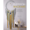 Elemental Macramé: 20 Macramé and Crystal Projects for Balance and Beauty - Paperback