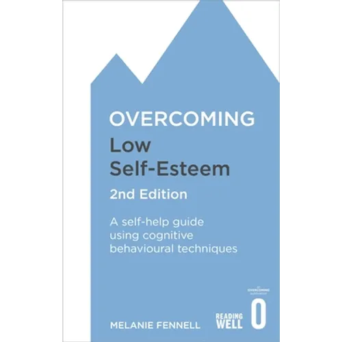 Overcoming Low Self-Esteem, 2nd Edition: A Self-Help Guide Using Cognitive Behavioural Techniques - Paperback