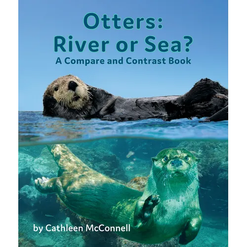 Otters: River or Sea? a Compare and Contrast Book - Paperback