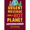 Urgent Message from a Hot Planet: Navigating the Climate Crisis - Paperback