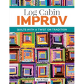 Log Cabin Improv: Quilts with a Twist on Tradition - Paperback