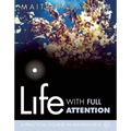 Life with Full Attention: A Practical Course in Mindfulness - Paperback