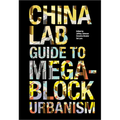 The China Lab Guide to Megablock Urbanisms - Paperback
