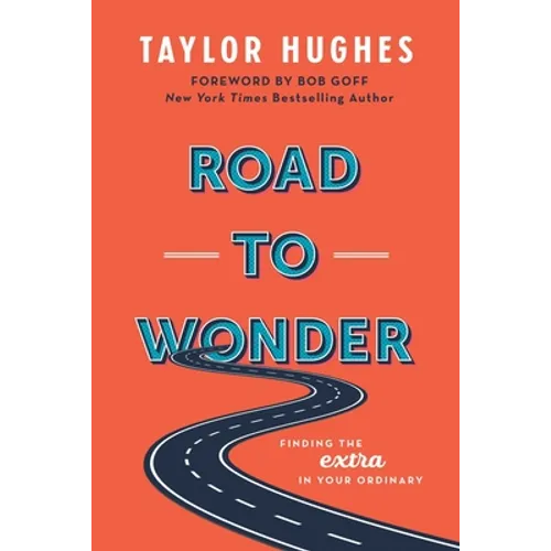 Road to Wonder: Finding the Extra in Your Ordinary - Paperback