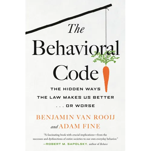 The Behavioral Code: The Hidden Ways the Law Makes Us Better . or Worse - Hardcover