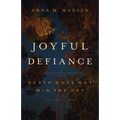 Joyful Defiance: Death Does Not Win the Day - Paperback