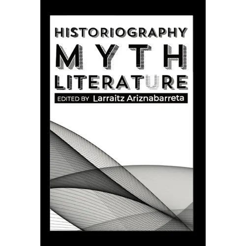 Historiography, Myth, Literature - Paperback