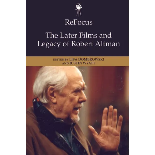 Refocus: The Later Films and Legacy of Robert Altman - Paperback