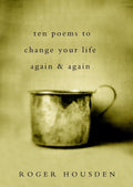 Ten Poems to Change Your Life Again and Again by Housden, Ro