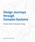 Design Journeys through Complex Systems: Practice Tools for