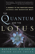 The Quantum and the Lotus: A Journey to the Frontiers Where