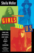 Girls Like Us: Carole King, Joni Mitchell, and Carly Simon--