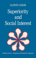 Superiority and Social Interest: A Collection of Later Writi
