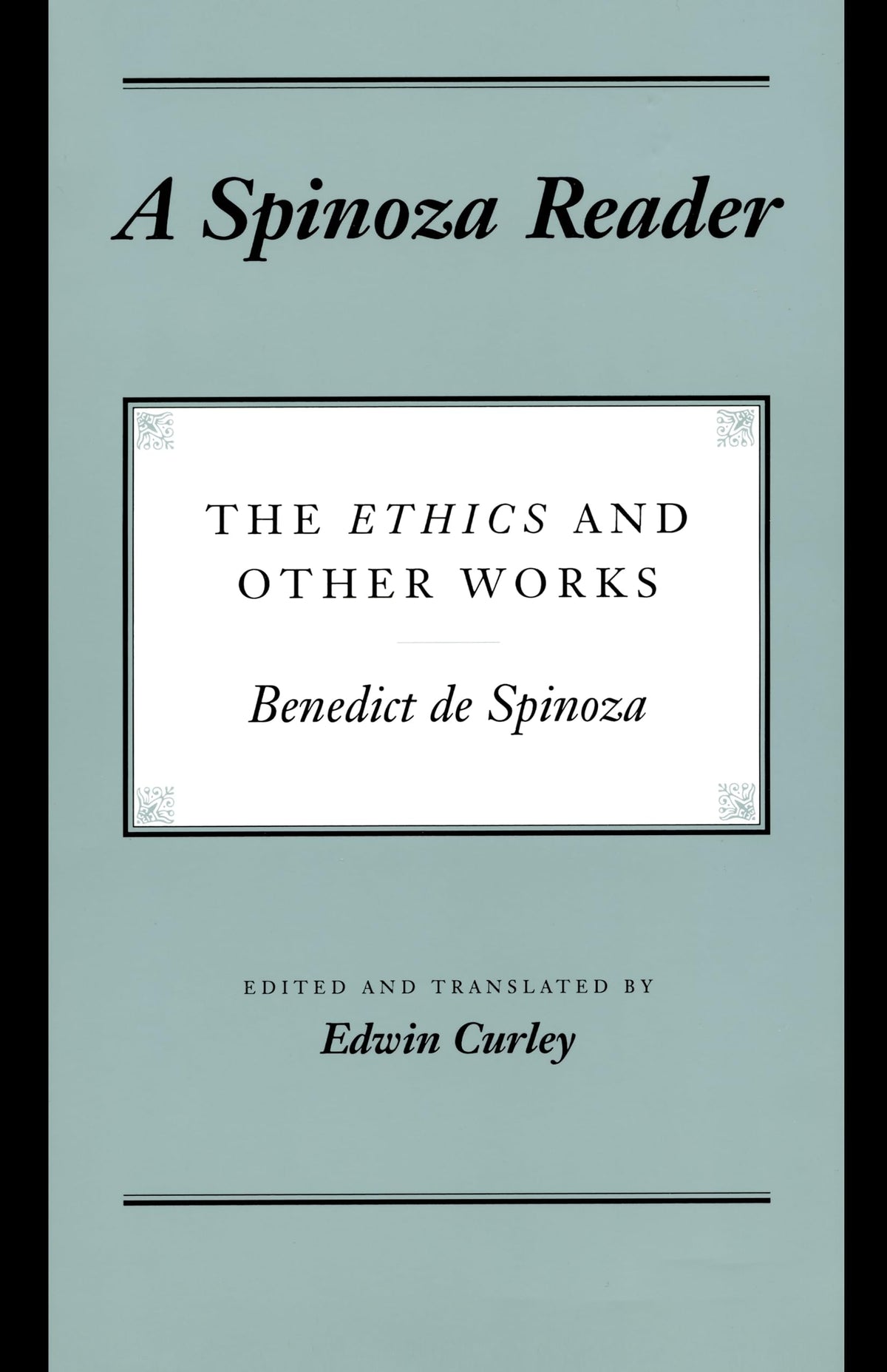 A Spinoza Reader: The Ethics and Other Works by Spinoza, Ben