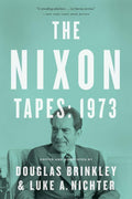 The Nixon Tapes: 1973 by Brinkley, Douglas