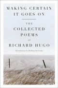 Making Certain It Goes On: The Collected Poems of Richard Hu