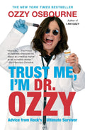 Trust Me, I'm Dr. Ozzy: Advice from Rock's Ultimate Survivor