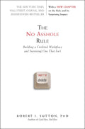 The No Asshole Rule: Building a Civilized Workplace and Surv