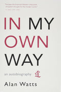 In My Own Way: An Autobiography by Alan W. Watts