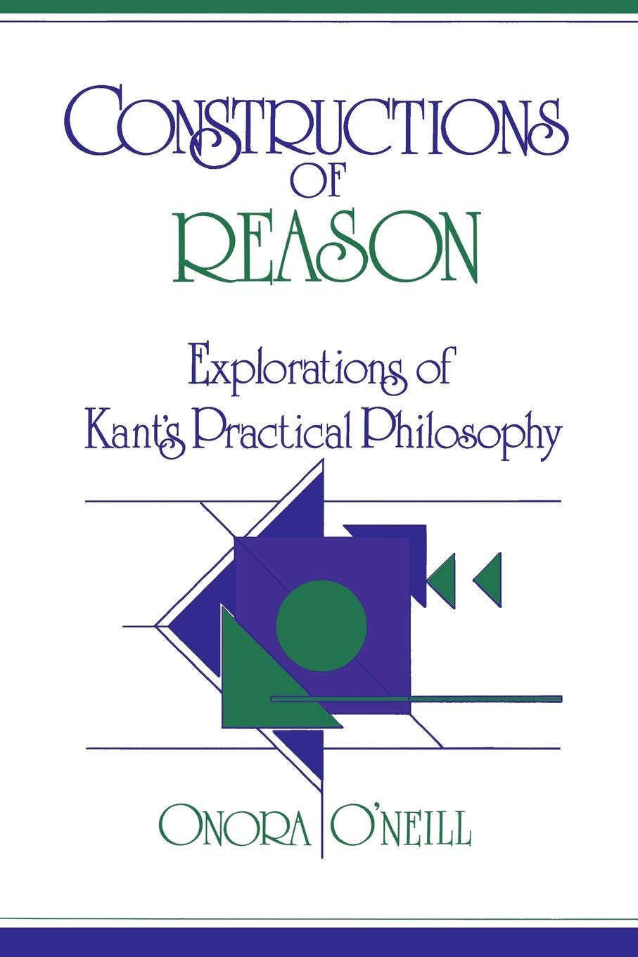 Constructions of Reason: Explorations of Kant's Practical Ph