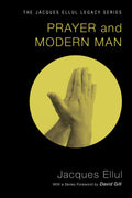 Prayer and Modern Man: (Jacques Ellul Legacy) by Ellul, Jacq