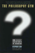 The Philosophy Gym: 25 Short Adventures in Thinking by Law,