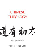 Chinese Theology: Text and Context by Starr, Chlo